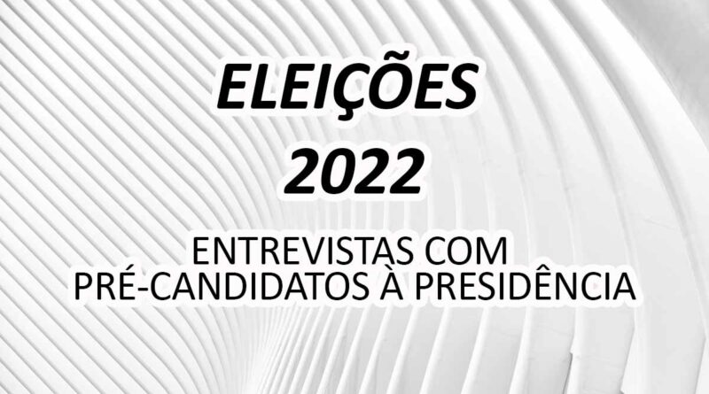ENTREVISTAs-com-pre-candidatos-presidencia-2022